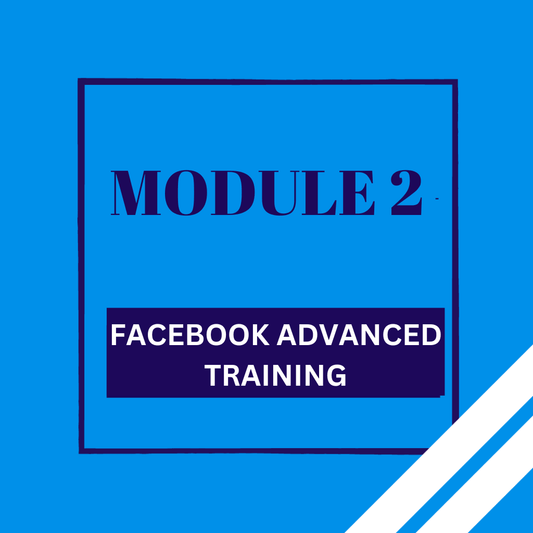 MODULE 2 - Facebook Advanced Training - FROM THE BLOCK TO THE BOARDROOM MARKETING AGENCY
