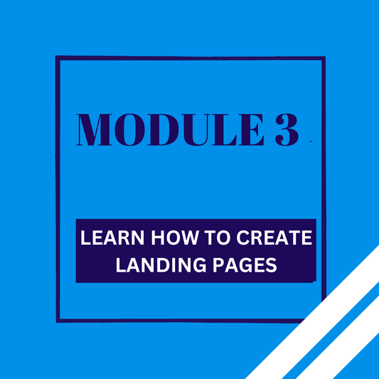 Module 3 Creating Landing Pages - FROM THE BLOCK TO THE BOARDROOM MARKETING AGENCY