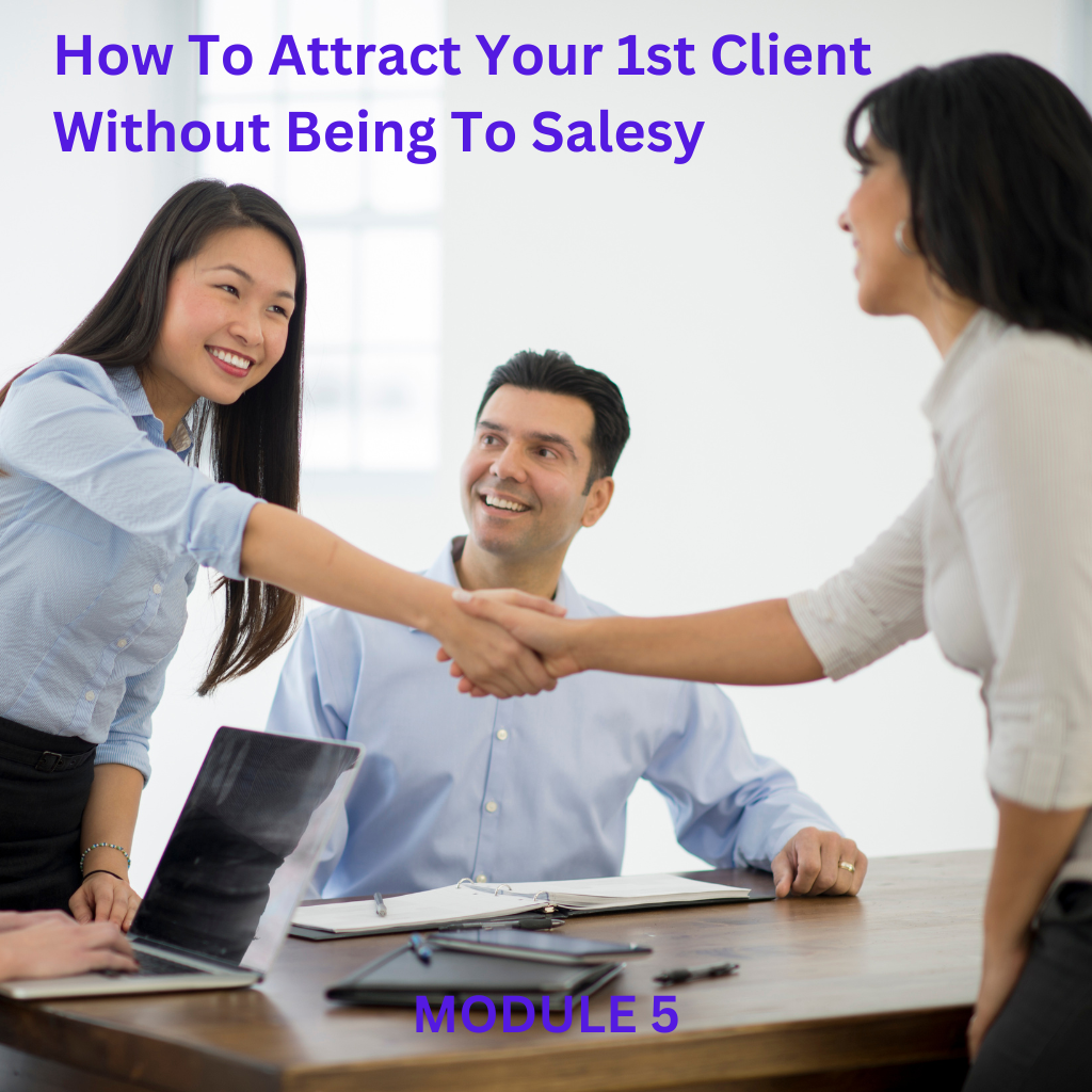 MODULE 5 - How To Attract Your 1st Client Without Being Salesy - FROM THE BLOCK TO THE BOARDROOM MARKETING AGENCY Online Marketing Course